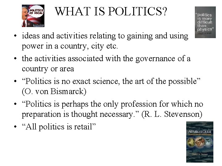 WHAT IS POLITICS? • ideas and activities relating to gaining and using power in