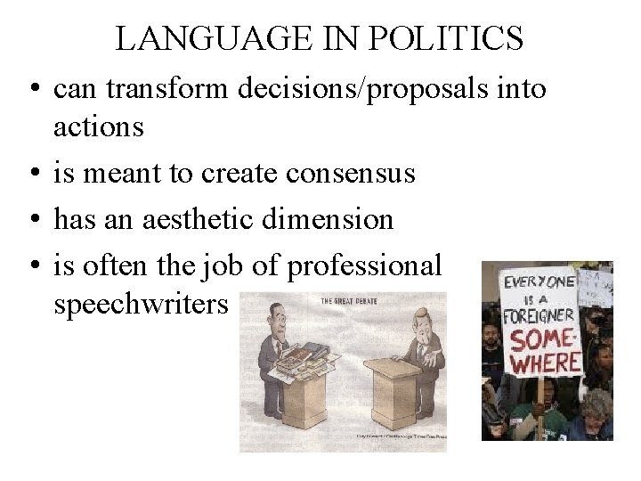 LANGUAGE IN POLITICS • can transform decisions/proposals into actions • is meant to create