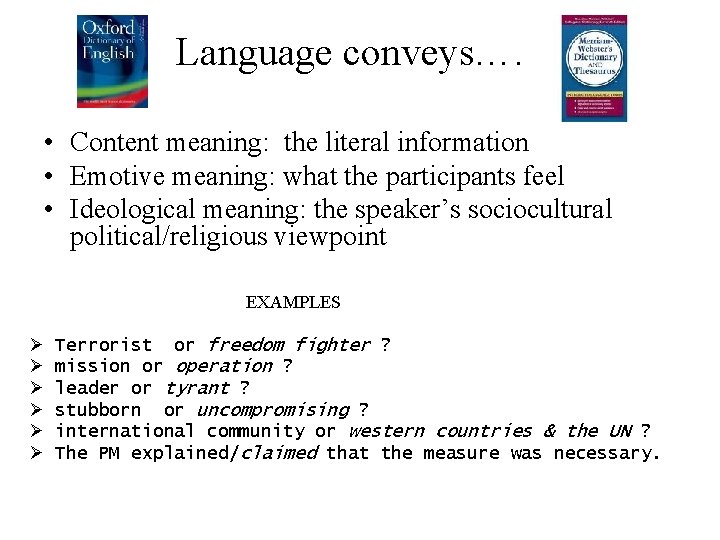 Language conveys…. • Content meaning: the literal information • Emotive meaning: what the participants