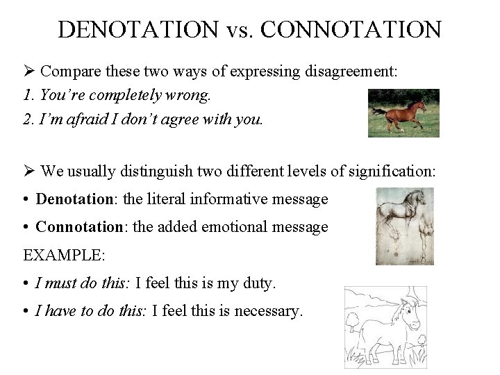 DENOTATION vs. CONNOTATION Ø Compare these two ways of expressing disagreement: 1. You’re completely