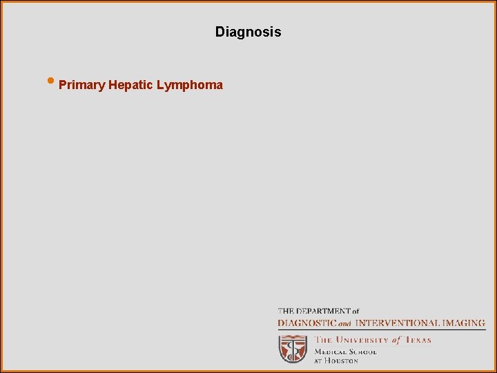 Diagnosis • Primary Hepatic Lymphoma 