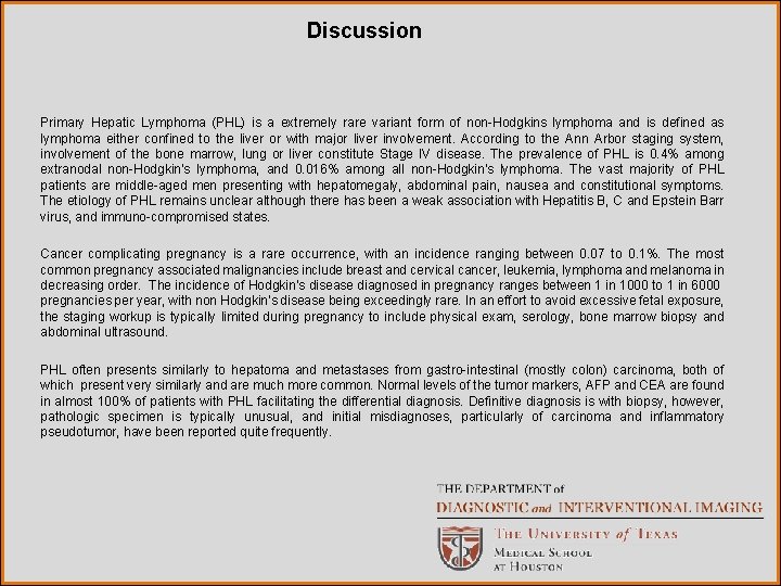 Discussion Primary Hepatic Lymphoma (PHL) is a extremely rare variant form of non-Hodgkins lymphoma