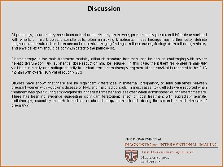 Discussion At pathology, inflammatory pseudotumor is characterized by an intense, predominantly plasma cell infiltrate