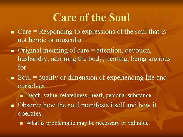 Care of the Soul n n n Care = Responding to expressions of the