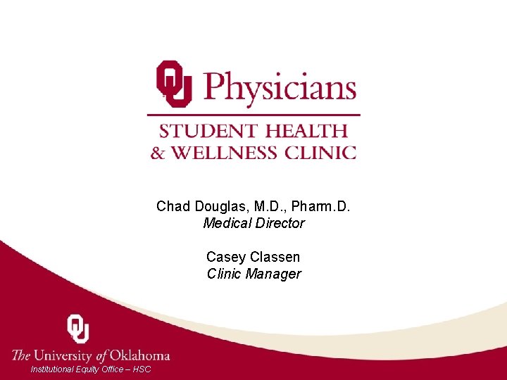 Chad Douglas, M. D. , Pharm. D. Medical Director Casey Classen Clinic Manager Institutional