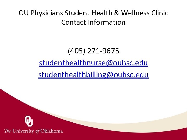 OU Physicians Student Health & Wellness Clinic Contact Information (405) 271 -9675 studenthealthnurse@ouhsc. edu