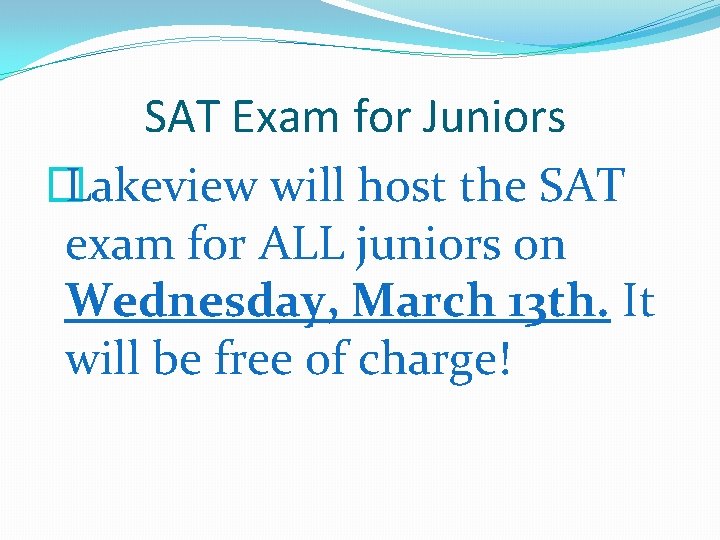 SAT Exam for Juniors � Lakeview will host the SAT exam for ALL juniors