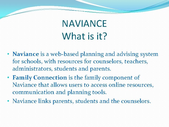 NAVIANCE What is it? • Naviance is a web-based planning and advising system for