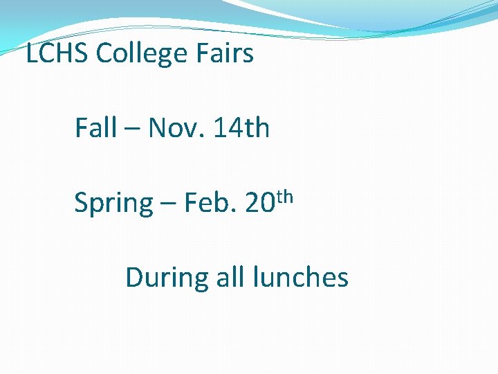 LCHS College Fairs Fall – Nov. 14 th Spring – Feb. 20 th During