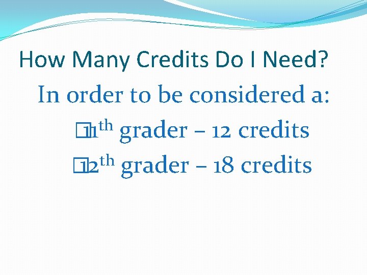 How Many Credits Do I Need? In order to be considered a: th �