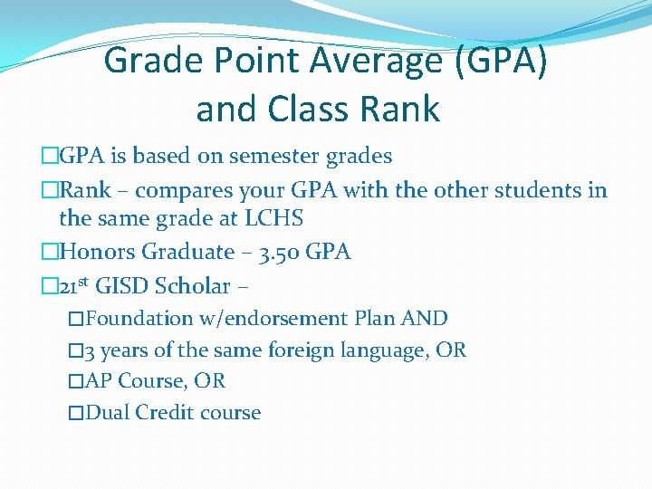 Grade Point Average (GPA) and Class Rank �GPA is based on semester grades �Rank