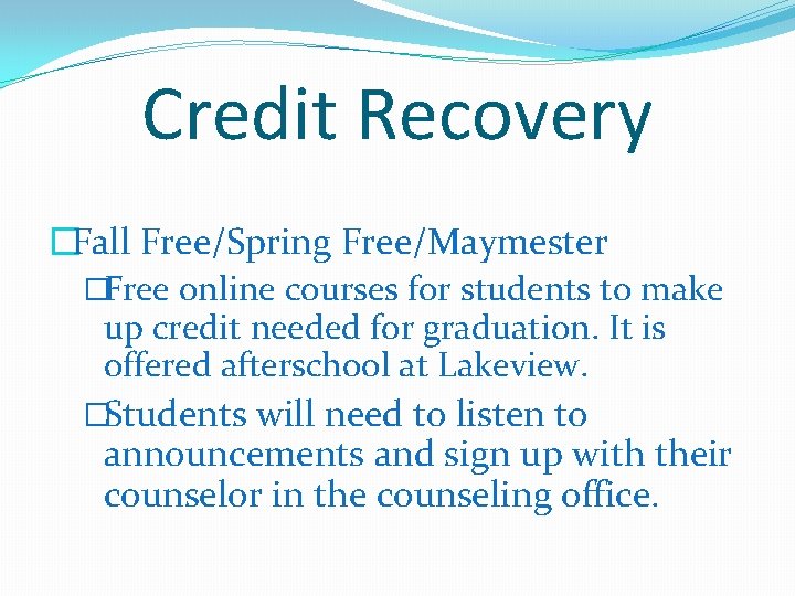 Credit Recovery �Fall Free/Spring Free/Maymester �Free online courses for students to make up credit