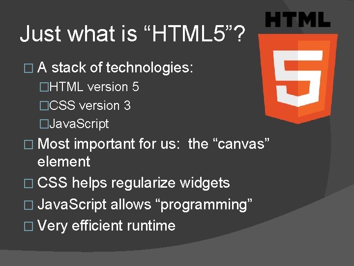 Just what is “HTML 5”? �A stack of technologies: �HTML version 5 �CSS version