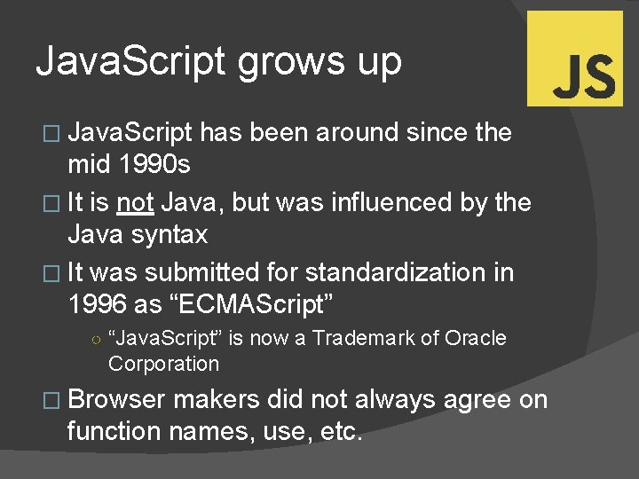Java. Script grows up � Java. Script has been around since the mid 1990