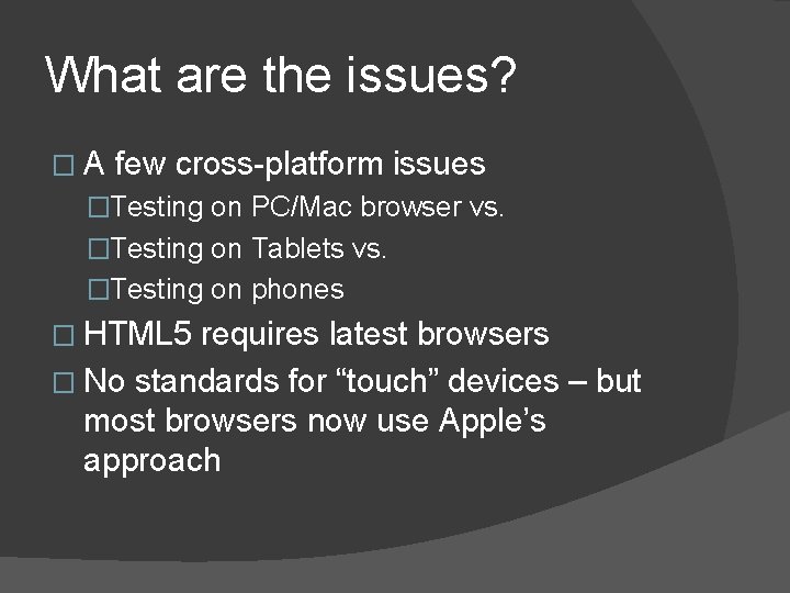 What are the issues? �A few cross-platform issues �Testing on PC/Mac browser vs. �Testing