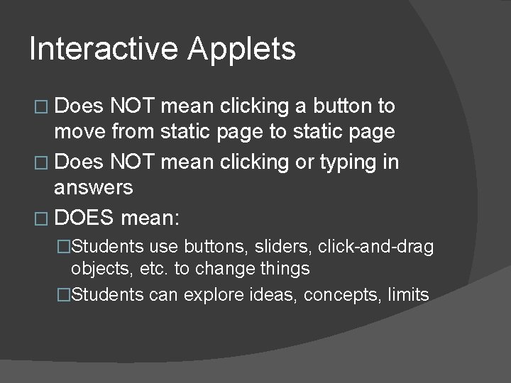 Interactive Applets � Does NOT mean clicking a button to move from static page