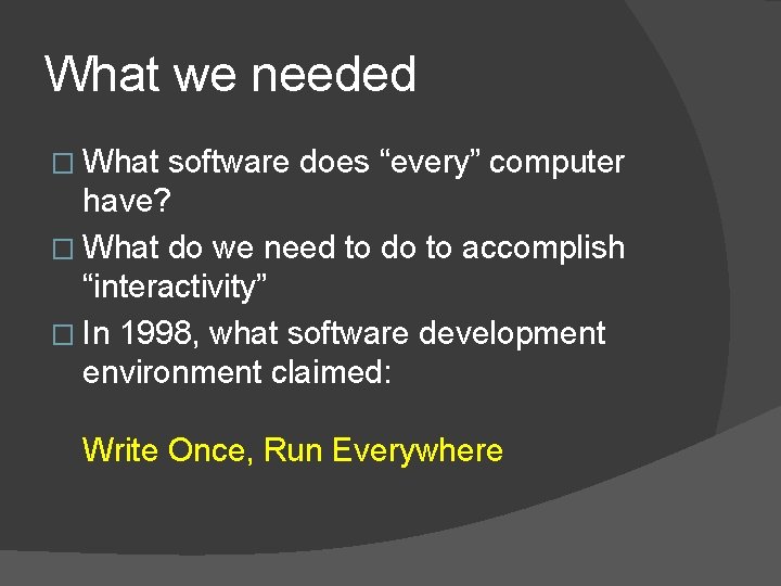 What we needed � What software does “every” computer have? � What do we