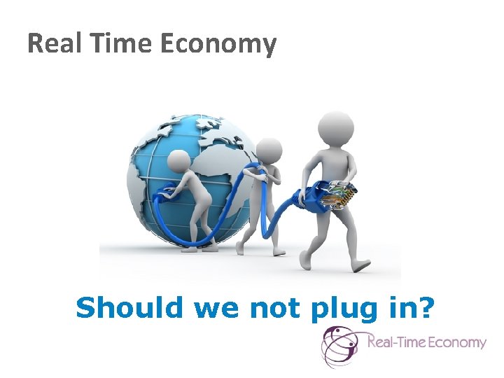 Real Time Economy Should we not plug in? 