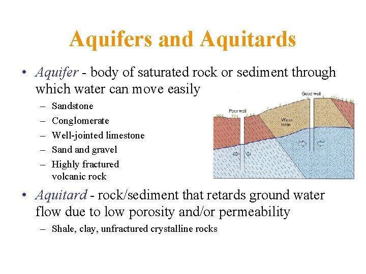 Aquifers and Aquitards • Aquifer - body of saturated rock or sediment through which