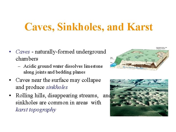 Caves, Sinkholes, and Karst • Caves - naturally-formed underground chambers – Acidic ground water