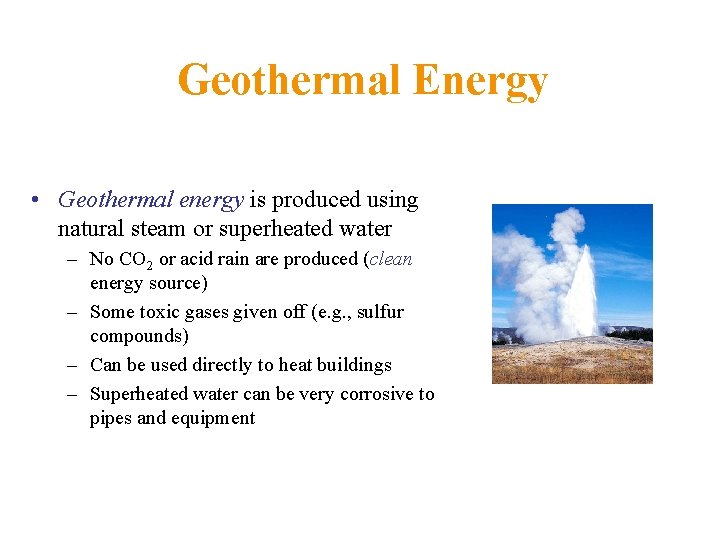 Geothermal Energy • Geothermal energy is produced using natural steam or superheated water –
