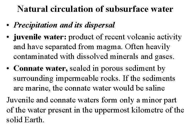Natural circulation of subsurface water • Precipitation and its dispersal • juvenile water: product