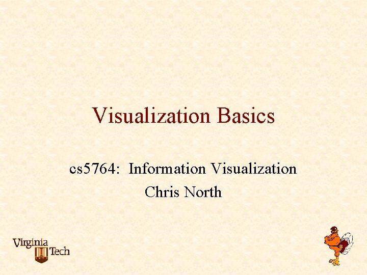 Visualization Basics cs 5764: Information Visualization Chris North 