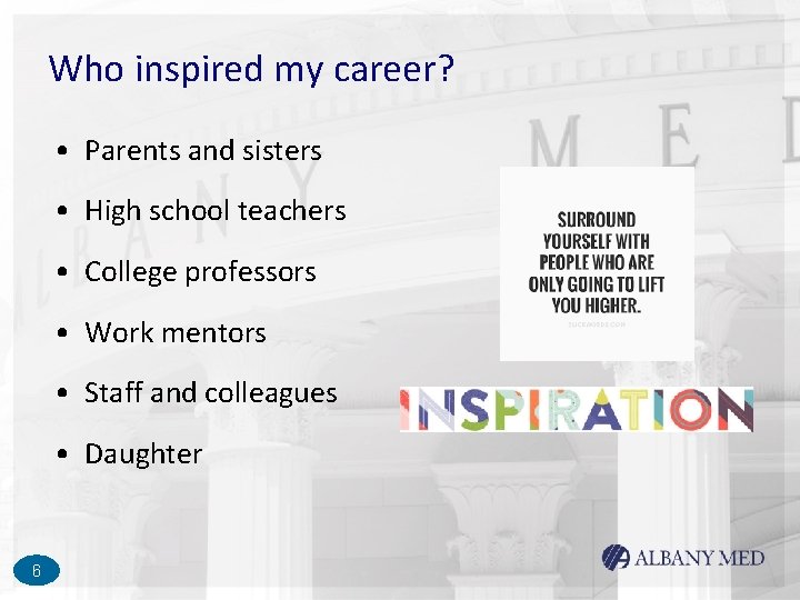 Who inspired my career? • Parents and sisters • High school teachers • College Who inspired my career? • Parents and sisters • High school teachers • College