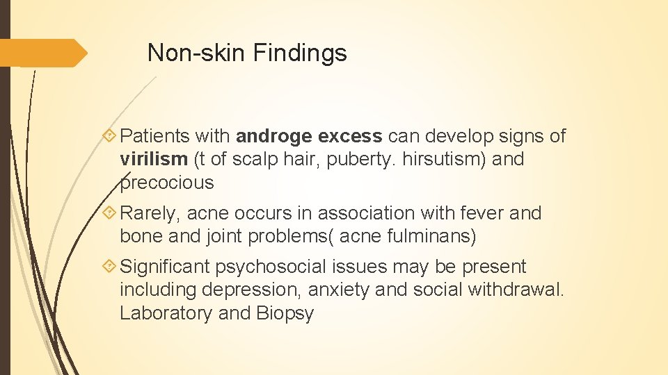 Non-skin Findings Patients with androge excess can develop signs of virilism (t of scalp