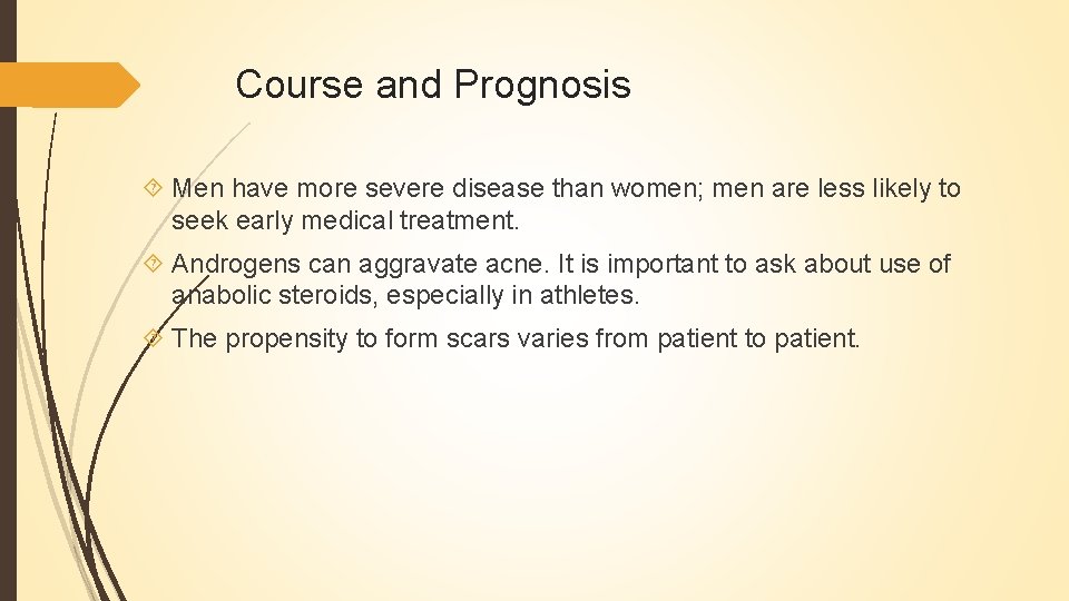 Course and Prognosis Men have more severe disease than women; men are less likely