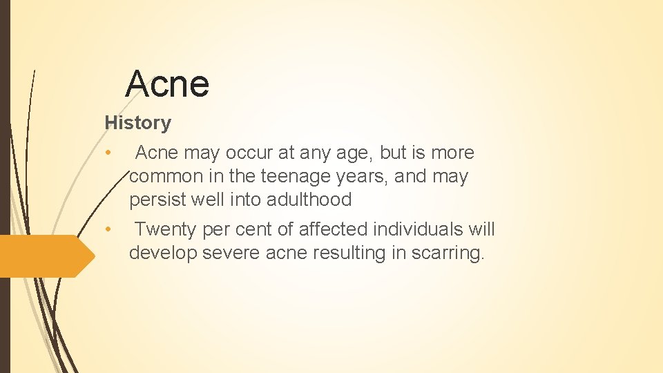 Acne History • Acne may occur at any age, but is more common in