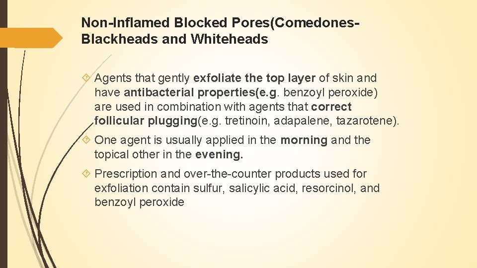 Non-Inflamed Blocked Pores(Comedones. Blackheads and Whiteheads Agents that gently exfoliate the top layer of