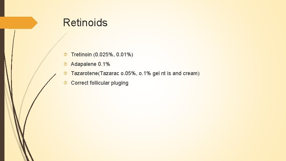 Retinoids Tretinoin (0. 025%, 0. 01%) Adapalene 0. 1% Tazarotene(Tazarac o. 05%, o. 1%