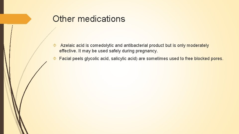 Other medications Azelaic acid is comedolytic and antibacterial product but is only moderately effective.