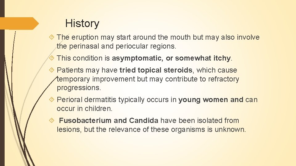 History The eruption may start around the mouth but may also involve the perinasal