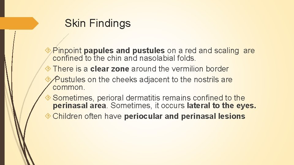 Skin Findings Pinpoint papules and pustules on a red and scaling are confined to