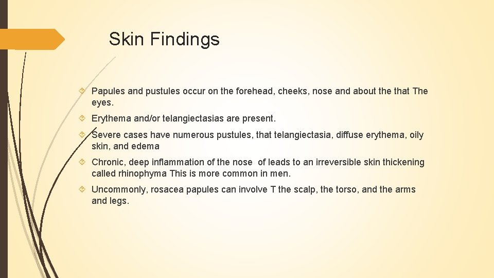 Skin Findings Papules and pustules occur on the forehead, cheeks, nose and about the