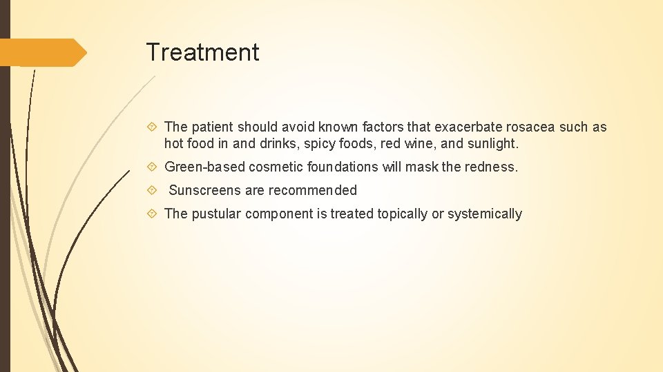 Treatment The patient should avoid known factors that exacerbate rosacea such as hot food
