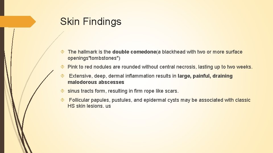 Skin Findings The hallmark is the double comedone(a blackhead with two or more surface