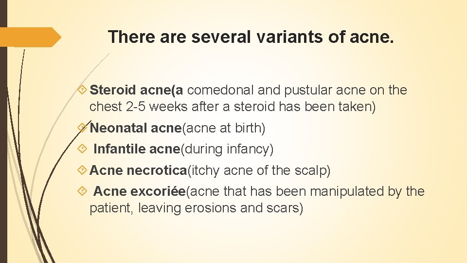 There are several variants of acne. Steroid acne(a comedonal and pustular acne on the