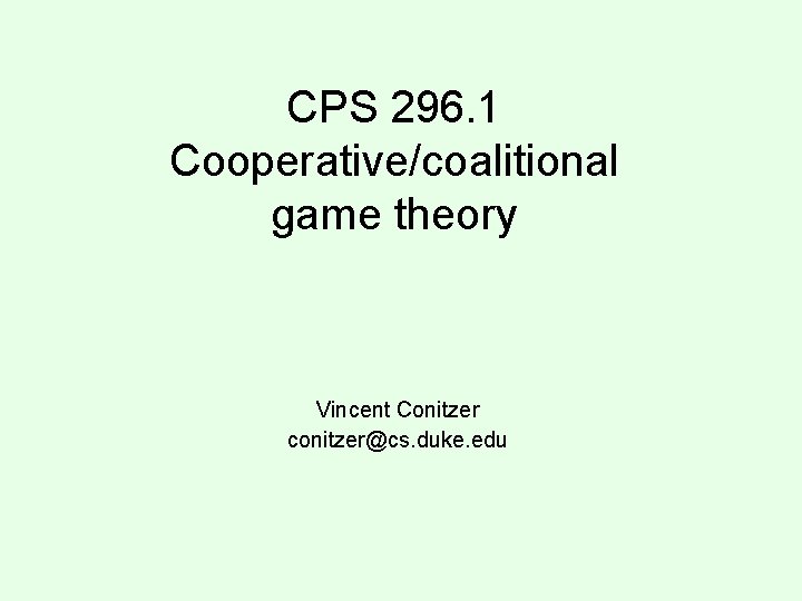 CPS 296. 1 Cooperative/coalitional game theory Vincent Conitzer conitzer@cs. duke. edu 