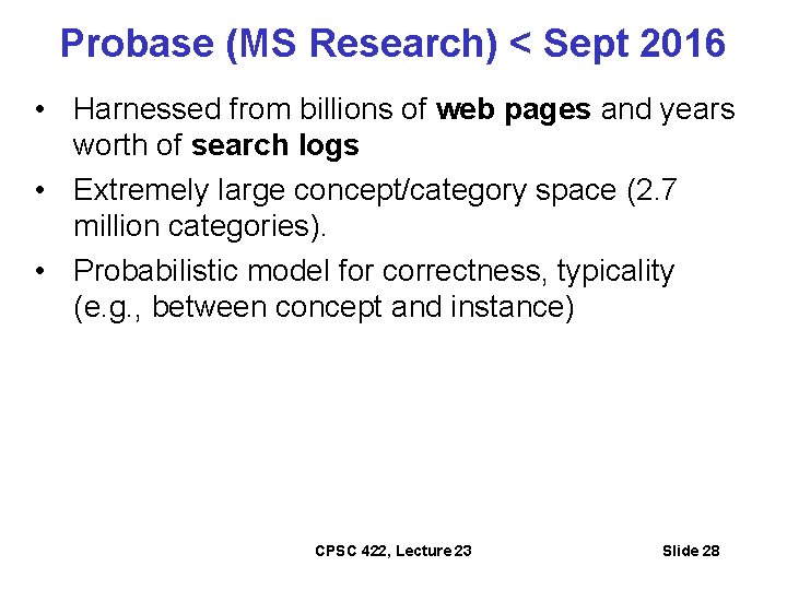 Probase (MS Research) < Sept 2016 • Harnessed from billions of web pages and