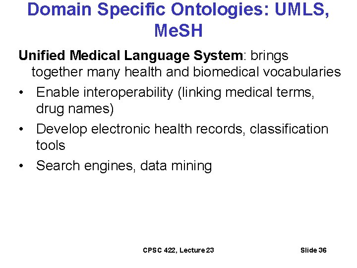 Domain Specific Ontologies: UMLS, Me. SH Unified Medical Language System: brings together many health