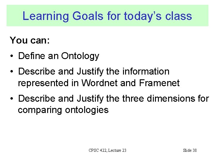 Learning Goals for today’s class You can: • Define an Ontology • Describe and