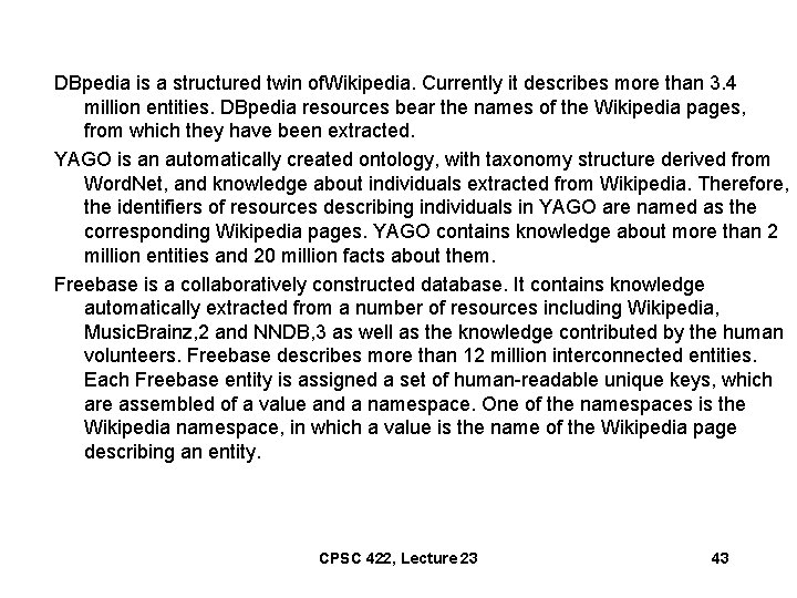 DBpedia is a structured twin of. Wikipedia. Currently it describes more than 3. 4