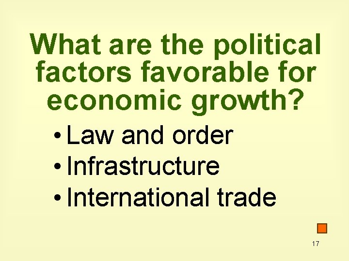 What are the political factors favorable for economic growth? • Law and order •