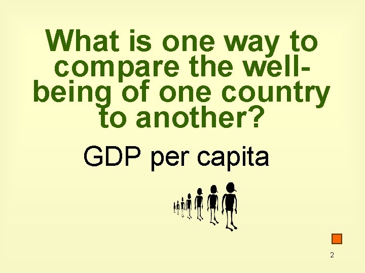 What is one way to compare the wellbeing of one country to another? GDP