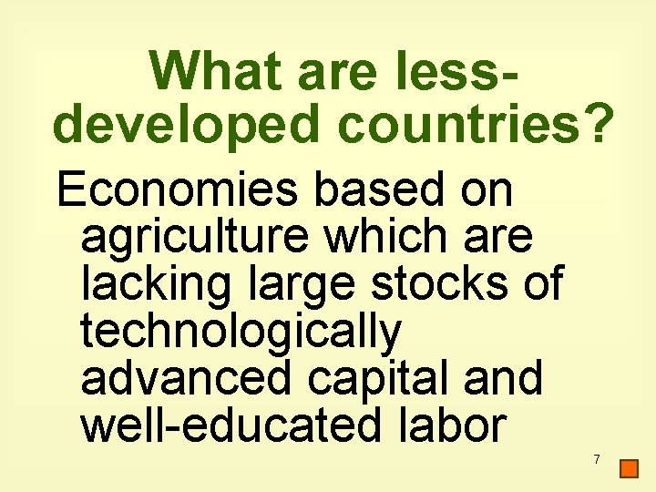 What are lessdeveloped countries? Economies based on agriculture which are lacking large stocks of