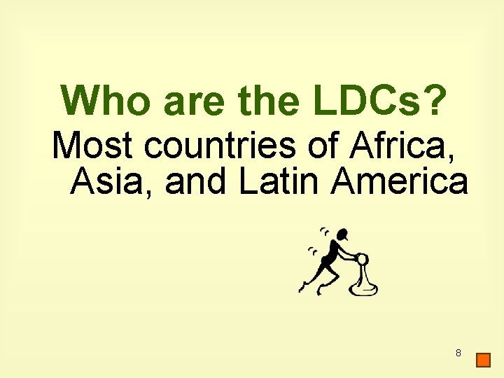 Who are the LDCs? Most countries of Africa, Asia, and Latin America 8 