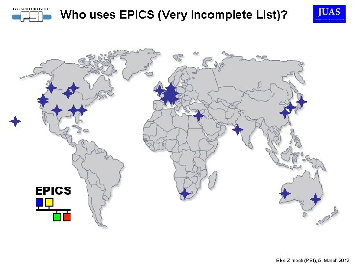 Who uses EPICS (Very Incomplete List)? Elke Zimoch (PSI), 5. March 2012 